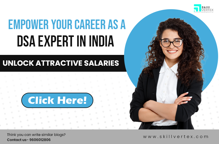 Empower Your Career as a DSA Expert in India: Unlock Attractive Salaries and Conquer Dynamic Responsibilities in 2023