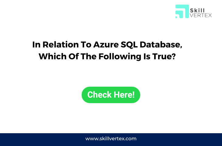 In Relation To Azure SQL Database, Which Of The Following Is True?