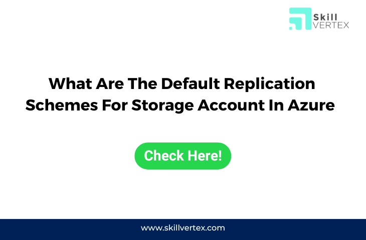 What Are the Default Replication Schemes For Storage Account In Azure