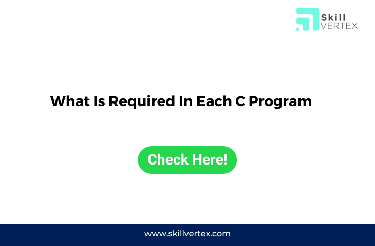 What Is Required In Each C Program