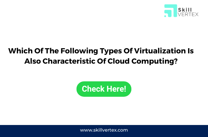 Which Of The Following Types Of Virtualization Is Also Characteristic Of Cloud Computing?