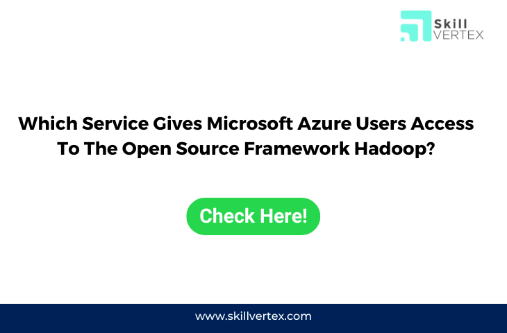 Which Service Gives Microsoft Azure Users Access To The Open Source Framework Hadoop?