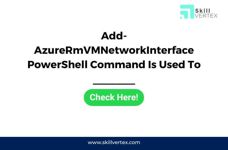 Add-AzureRmVMNetworkInterface PowerShell Command Is Used To _______