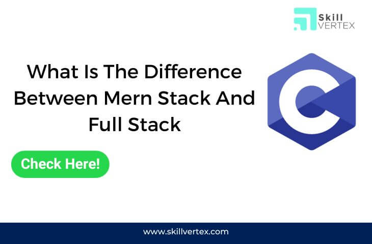 What Is The Difference Between Mern Stack And Full Stack
